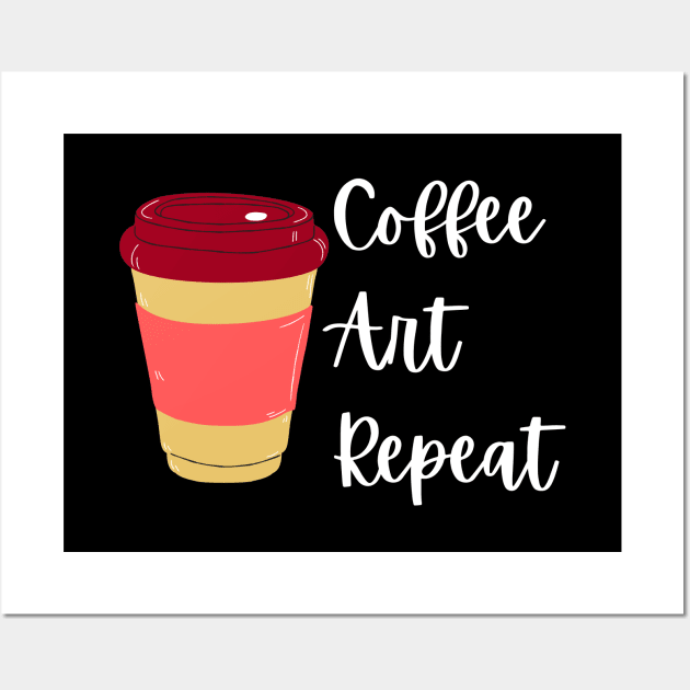 Coffee Art Repeat- Art Teacher Wall Art by Haministic Harmony